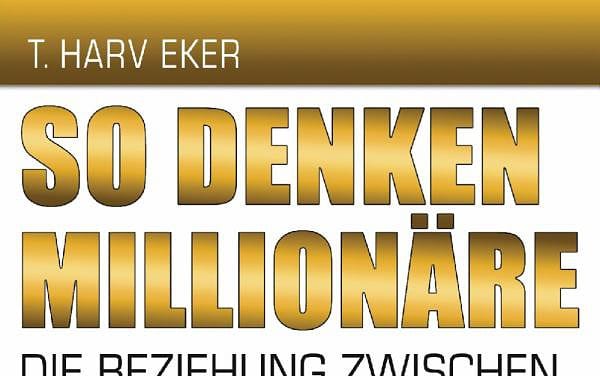 So denken Millionäre: Die Beziehung zwischen Deinem Kopf und Deinem Kontostand